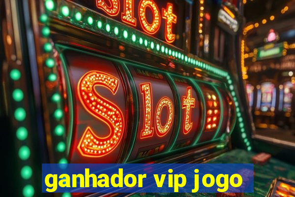 ganhador vip jogo